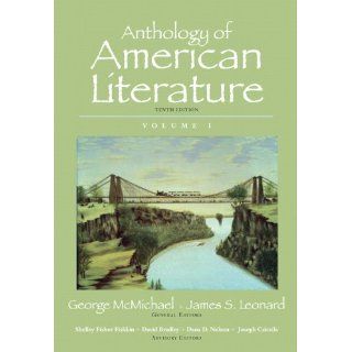 Anthology of American Literature, Volume I (10th Edition) (9780205779390): George McMichael, James S. Leonard, Shelley Fisher Fishkin, David Bradley, Dana D. Nelson, Joseph Csicsila: Books