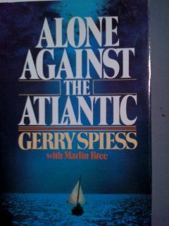 Alone Against the Atlantic: Marlin Bree, Gerry Spiess: 9780898935066: Books