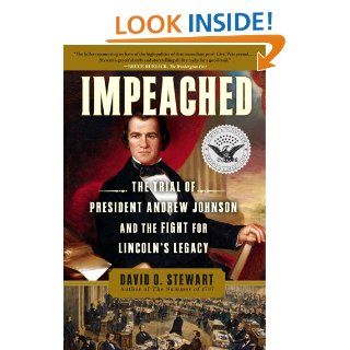 Impeached: The Trial of President Andrew Johnson and the Fight for Lincoln's Legacy eBook: David O. Stewart: Kindle Store