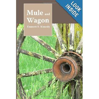 Mule and Wagon: Emmett Kennedy: 9781434980564: Books