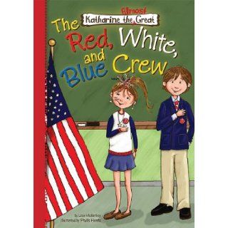 The Red, White, and Blue Crew (Katharine the Almost Great): Lisa Mullarkey, Phyllis Harris: 9781602705838:  Kids' Books