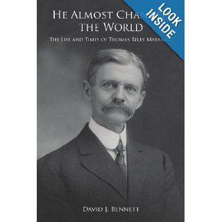 He Almost Changed the World: The Life and Times of Thomas Riley Marshall: David Bennett: 9781425965624: Books