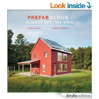 Prefabulous + Almost Off the Grid: Your Path to Building an Energy Independent Home eBook: Sheri Koones, Robert Redford: Kindle Store