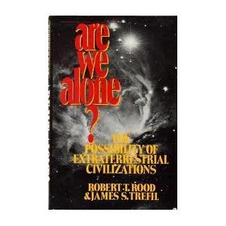 Are We Alone?: The Possibility of Extraterrestrial Civilizations (9780684178424): Robert T. Rood, James S. Trefil: Books