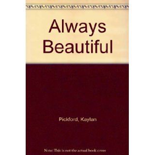 Always Beautiful: Kaylan Pickford: 9780399130182: Books