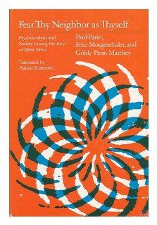 Fear Thy Neighbor As Thyself: Psychoanalysis and Society Among the Anyi of West Africa: Paul Parin: 9780226645834: Books