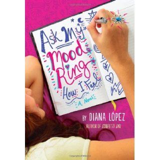 Ask My Mood Ring How I Feel: Diana Lopez: 9780316209960: Books