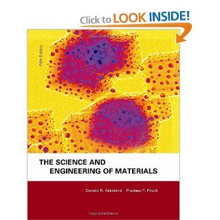 The Science & Engineering of Materials, Fifth Edition: Donald R. Askeland, Pradeep P. Fulay: 9780534553968: Books