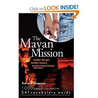 The Mayan Mission   Another Mission. Another Country. Another Action Packed Adventure 1,000 Need to know SAT Vocabulary Words) (9780764598203) Karen B Chapman Books