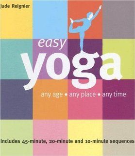 Easy Yoga Any Age   Any Place   Any Time (Easy (Connections Book Publishing)) Jude Reignier, Juliet Percival, Sean Durkan 9781859062180 Books