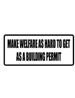 2" Helmet Hardhat Printed color make welfare as hard to get as a building permit funny saying decal/stickers for autos, windows, laptops, motorcycle helmets. Weather resistant vinyl sticker decal for any smooth surface such as windows bumpers laptops 