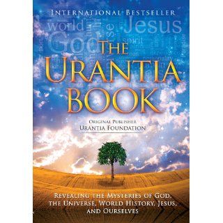The Urantia Book: Revealing the Mysteries of God, the Universe, World History, Jesus, and Ourselves: Urantia Foundation: 9780911560510: Books