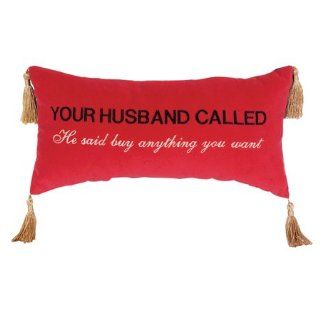 Pillow: "Your Husband Called, He Said Buy Anything You Want"   Throw Pillows