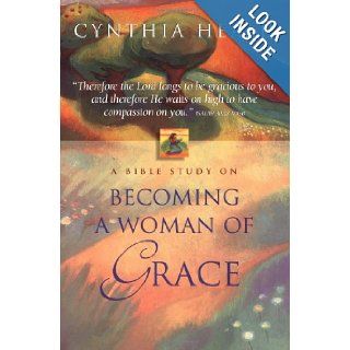 Becoming A Woman Of Grace A Bible Study: Cynthia Heald: 0020049072400: Books
