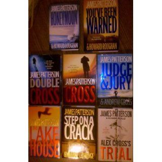 James Patterson Set of 8: Honeymoon, You've Been Warned, Cross, Double Cross, Judge and Jury, Alex Cross's Trial, The Lake House and Step on a Crack. (Honeymoon, You've Been Warned, Cross, Double Cross, Judge and Jury, Alex Cross's Trial, T