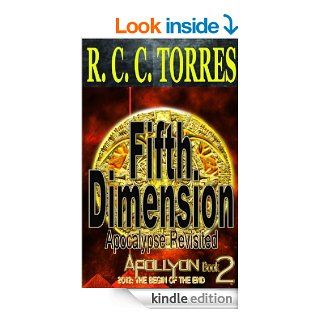 Fifth Dimension: Apocalypse Revisited (Book 2 of Apollyon 2012: The Begin of the End)   Kindle edition by R. C. C. Torres. Science Fiction & Fantasy Kindle eBooks @ .