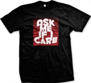 Ask Me If I Care Men's T shirt, Hilarious Ask Me If I Care Text Design Men's Tee: Clothing