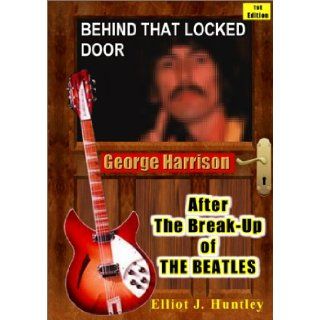 Behind That Locked Door: George Harrison   After the Break up of the Beatles: Elliot J. Huntley: 9780958015004: Books