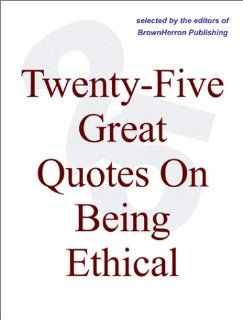 Twenty Five Great Quotes On Being Ethical    Do Right!: Editors of BrownHerron: Books