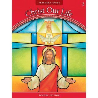 We Believe: Teacher's Guide Kit: Grade 3 (Christ Our Life 2009): Sisters of Notre Dame Chardon Ohio: 9780829425673: Books