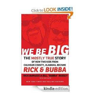 We Be Big: The Mostly True Story of How Two Kids from Calhoun County, Alabama, Became Rick and Bubba   Kindle edition by Rick Burgess, Bill Bussey, Don Keith. Religion & Spirituality Kindle eBooks @ .