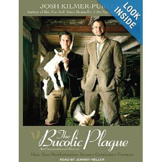 The Bucolic Plague: How Two Manhattanites Became Gentlemen Farmers: An Unconventional Memoir: Josh Kilmer Purcel, Johnny Heller: 9781452633114: Books