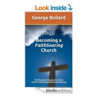Becoming a FaithSoaring Church: SSJ Playbook Resources from www.TheColumbiaPartnership.org   Kindle edition by George Bullard. Religion & Spirituality Kindle eBooks @ .