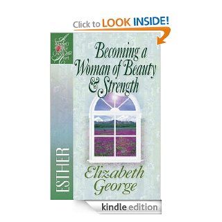 Becoming a Woman of Beauty and Strength (A Woman After God's Own Heart) eBook: Elizabeth George: Kindle Store