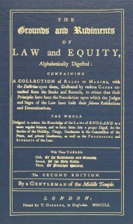 The Grounds and Rudiments of Law and Equity, Alphabetically Digested: Containing a Collection of Rules or Maxims, with the Doctrine Upon Them,to Evince that these Principles Have Been(9781584779353): A Gentleman of the Middle Temple: Books