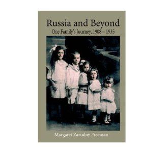 Russia and Beyond: One Family's Journey, 1908   1935: Margaret Zarudny Freeman: 9781905530038: Books