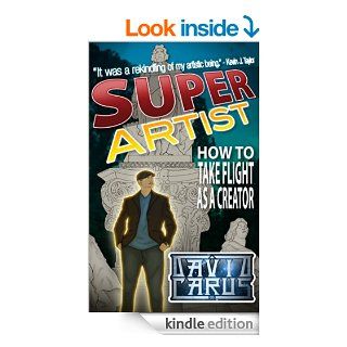 Super Artist: How To Take Flight As A Creator   Kindle edition by David Carus. Self Help Kindle eBooks @ .