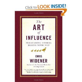 The Art of Influence: Persuading Others Begins With You: Chris Widener: 9780385521031: Books