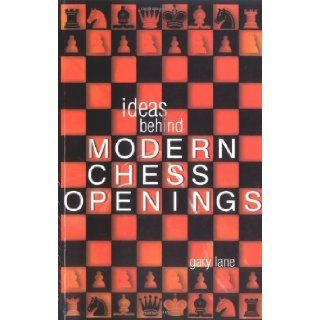 Ideas Behind the Modern Chess Openings (Batsford Chess Book): Gary Lane: 9780713487121: Books