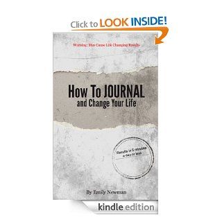 How To Journal and Change Your Life   In 5 Minutes Or Less   Warning: May Cause Life changing Results eBook: Emily Newman: Kindle Store
