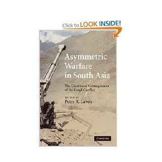 Asymmetric Warfare in South Asia: The Causes and Consequences of the Kargil Conflict (9780521767217): Peter R. Lavoy: Books