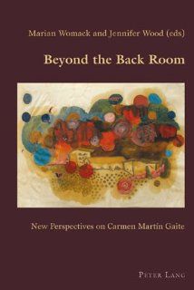 Beyond the Back Room: New Perspectives on Carmen Martn Gaite (Hispanic Studies: Culture and Ideas) (9783039118274): Marian Womack, Jennifer Wood: Books