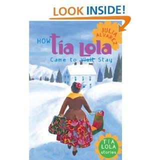 How Tia Lola Came to (Visit) Stay (The Tia Lola Stories): Julia Alvarez: 9780440418702: Books