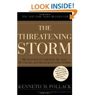 The Threatening Storm: The Case for Invading Iraq: Kenneth M. Pollack: 9780375509285: Books