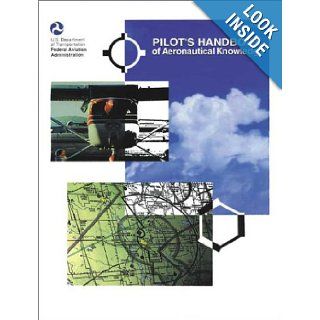 Pilot's Handbook of Aeronautical Knowledge (FAA Handbook and Advisory Circular Reprints) Federal Aviation Administration 9781560273097 Books