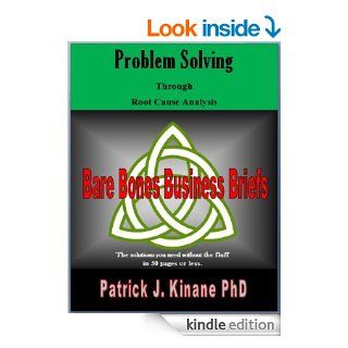 Problem Solving: Through Root Cause Analysis (Bare Bones Business Briefs Book 1) eBook: Patrick Kinane: Kindle Store