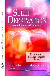 Sleep Deprivation: Causes, Effects and Treatment (Neuroscience Research Progress): 9781607419747: Medicine & Health Science Books @