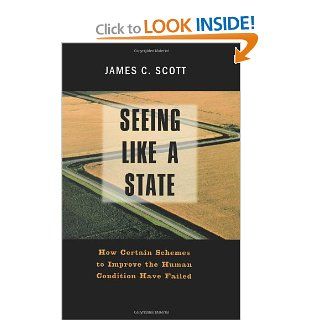 Seeing Like a State: How Certain Schemes to Improve the Human Condition Have Failed (The Institution for Social and Policy St): Professor James C. Scott: 9780300070163: Books