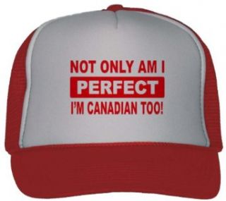 NOT ONLY AM I PEFECT I'M CANADIAN TOO! Adult Mesh Back Trucker Cap / Hat RED: Clothing