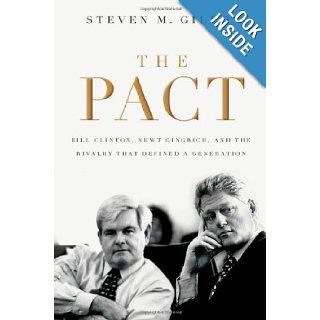 The Pact: Bill Clinton, Newt Gingrich, and the Rivalry that Defined a Generation: Steven M. Gillon: 0000195322789: Books