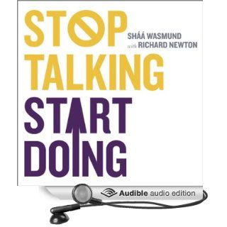 Stop Talking Start Doing: Kick in the Pants in Six Parts (Audible Audio Edition): Shaa Wasmund, Richard Newton, Imogen Church: Books