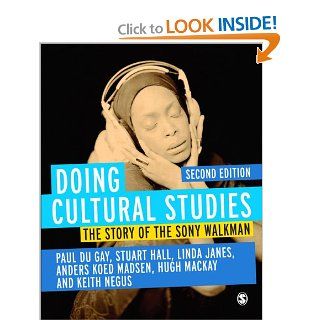 Doing Cultural Studies: The Story of the Sony Walkman (Culture, Media and Identities series) (9781849205504): Paul du Gay, Stuart Hall, Linda Janes, Anders Koed Madsen, Hugh Mackay, Keith Negus: Books