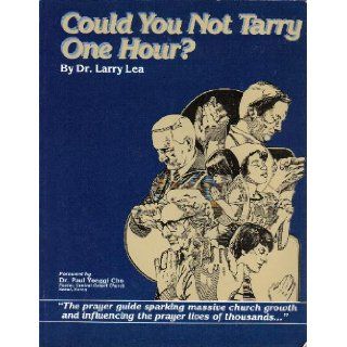 Could You Not Tarry One Hour? (Could You Not Tarry One Hour Manual, Prayer Guide): Dr. Larry Lea: Books