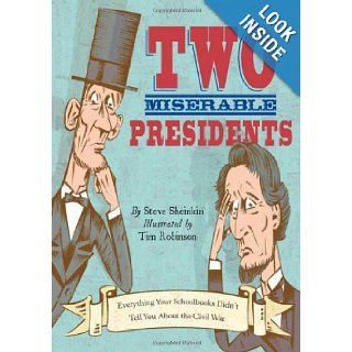 Two Miserable Presidents: Everything Your Schoolbooks Didn't Tell You About the Civil War: Steve Sheinkin, Tim Robinson: Books