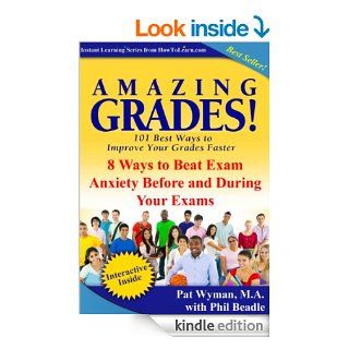 Amazing Grades: 8 Ways to Beat Exam Anxiety Before and During Your Exams (Amazing Grades: 101 Best Ways to Improve Your Grades Faster) eBook: Pat Wyman, Phil Beadle: Kindle Store