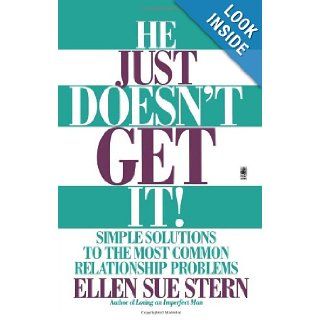 He Just Doesn't Get It: Simple Solutions to the Most Common Relationship Problems: Ellen Sue Stern: 9780671525156: Books